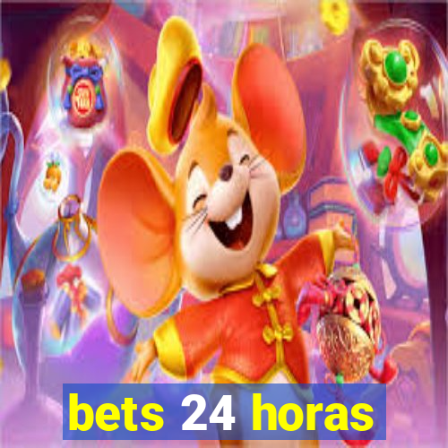 bets 24 horas